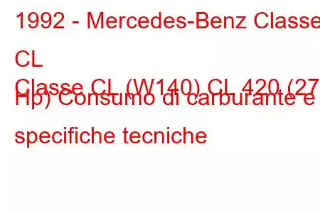 1992 - Mercedes-Benz Classe CL
Classe CL (W140) CL 420 (279 Hp) Consumo di carburante e specifiche tecniche