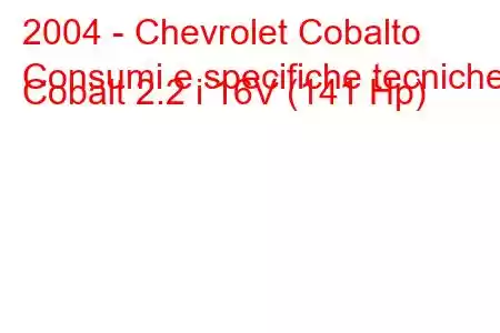 2004 - Chevrolet Cobalto
Consumi e specifiche tecniche Cobalt 2.2 i 16V (141 Hp)