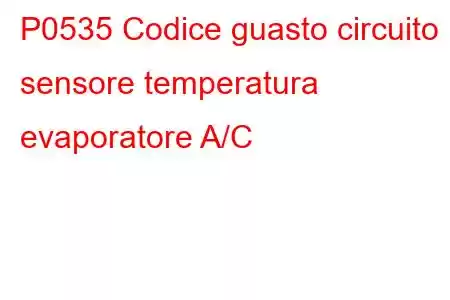 P0535 Codice guasto circuito sensore temperatura evaporatore A/C