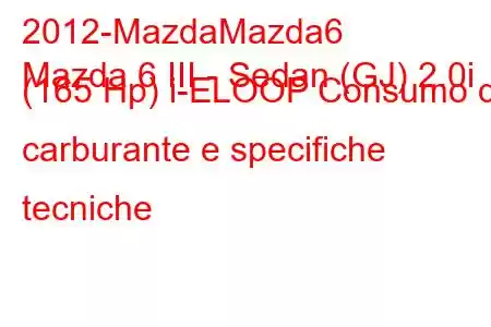 2012-MazdaMazda6
Mazda 6 III - Sedan (GJ) 2.0i (165 Hp) i-ELOOP Consumo di carburante e specifiche tecniche