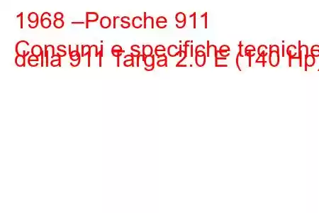 1968 –Porsche 911
Consumi e specifiche tecniche della 911 Targa 2.0 E (140 Hp).