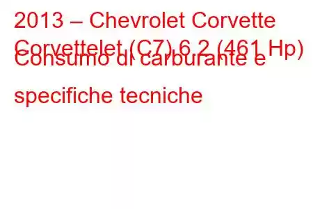 2013 – Chevrolet Corvette
Corvettelet (C7) 6.2 (461 Hp) Consumo di carburante e specifiche tecniche