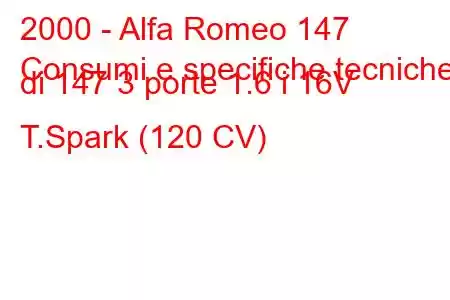 2000 - Alfa Romeo 147
Consumi e specifiche tecniche di 147 3 porte 1.6 i 16V T.Spark (120 CV)