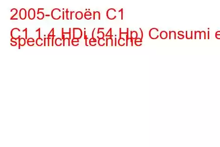 2005-Citroën C1
C1 1.4 HDi (54 Hp) Consumi e specifiche tecniche