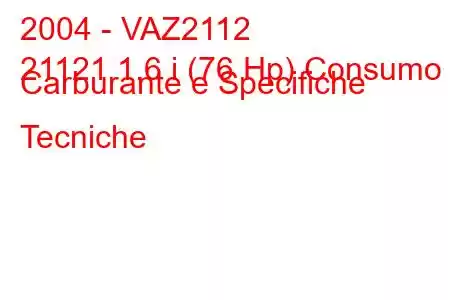 2004 - VAZ2112
21121 1.6 i (76 Hp) Consumo Carburante e Specifiche Tecniche