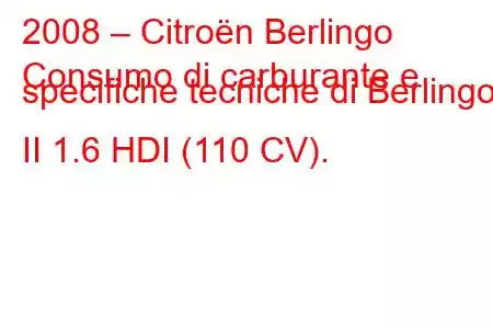 2008 – Citroën Berlingo
Consumo di carburante e specifiche tecniche di Berlingo II 1.6 HDI (110 CV).