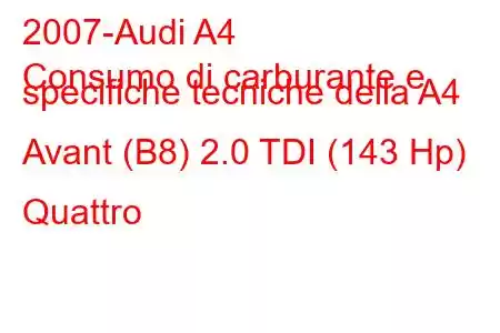 2007-Audi A4
Consumo di carburante e specifiche tecniche della A4 Avant (B8) 2.0 TDI (143 Hp) Quattro