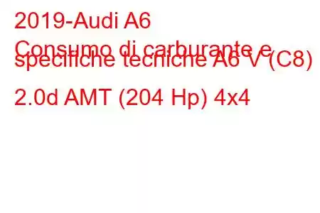 2019-Audi A6
Consumo di carburante e specifiche tecniche A6 V (C8) 2.0d AMT (204 Hp) 4x4