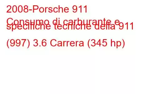 2008-Porsche 911
Consumo di carburante e specifiche tecniche della 911 (997) 3.6 Carrera (345 hp)