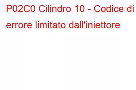 P02C0 Cilindro 10 - Codice di errore limitato dall'iniettore