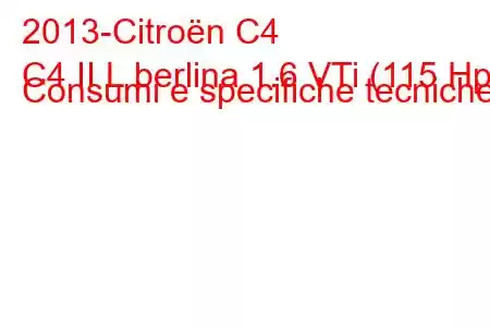 2013-Citroën C4
C4 II L berlina 1.6 VTi (115 Hp) Consumi e specifiche tecniche