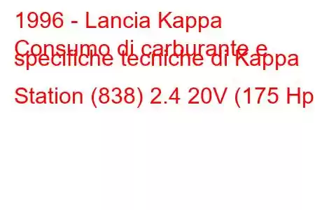 1996 - Lancia Kappa
Consumo di carburante e specifiche tecniche di Kappa Station (838) 2.4 20V (175 Hp)