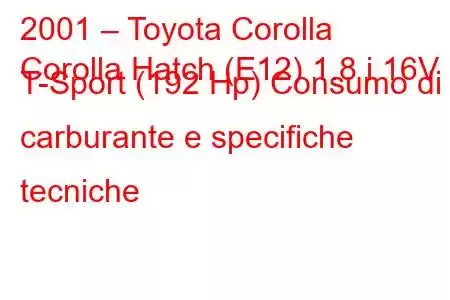 2001 – Toyota Corolla
Corolla Hatch (E12) 1.8 i 16V T-Sport (192 Hp) Consumo di carburante e specifiche tecniche