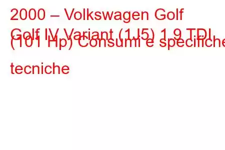 2000 – Volkswagen Golf
Golf IV Variant (1J5) 1.9 TDI (101 Hp) Consumi e specifiche tecniche