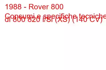 1988 - Rover 800
Consumi e specifiche tecniche di 800 820 i/Si (XS) (140 CV)