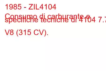 1985 - ZIL4104
Consumo di carburante e specifiche tecniche di 4104 7.7 V8 (315 CV).