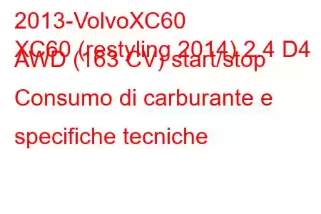 2013-VolvoXC60
XC60 (restyling 2014) 2.4 D4 AWD (163 CV) start/stop Consumo di carburante e specifiche tecniche