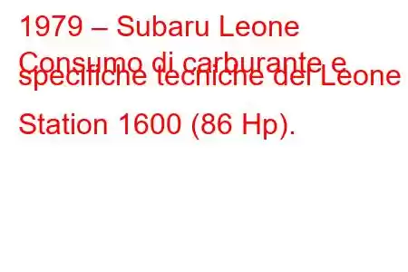 1979 – Subaru Leone
Consumo di carburante e specifiche tecniche del Leone I Station 1600 (86 Hp).