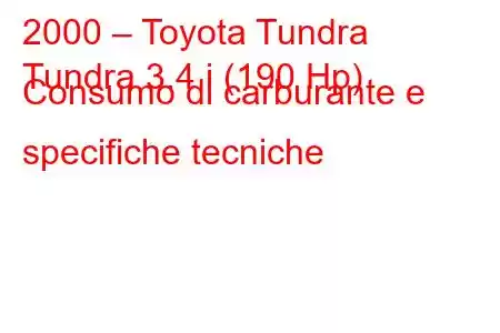 2000 – Toyota Tundra
Tundra 3.4 i (190 Hp) Consumo di carburante e specifiche tecniche