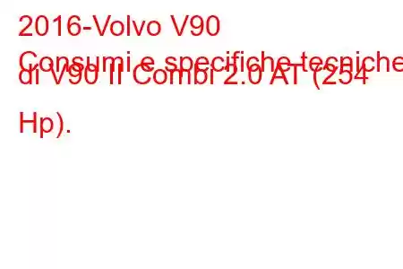 2016-Volvo V90
Consumi e specifiche tecniche di V90 II Combi 2.0 AT (254 Hp).