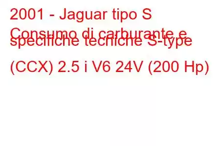 2001 - Jaguar tipo S
Consumo di carburante e specifiche tecniche S-type (CCX) 2.5 i V6 24V (200 Hp)