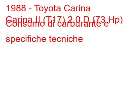 1988 - Toyota Carina
Carina II (T17) 2.0 D (73 Hp) Consumo di carburante e specifiche tecniche