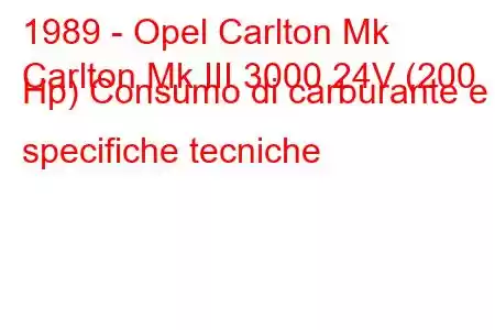 1989 - Opel Carlton Mk
Carlton Mk III 3000 24V (200 Hp) Consumo di carburante e specifiche tecniche