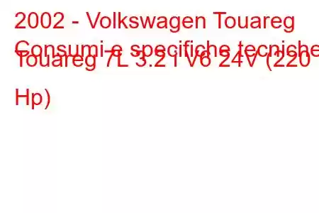 2002 - Volkswagen Touareg
Consumi e specifiche tecniche Touareg 7L 3.2 i V6 24V (220 Hp)