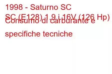 1998 - Saturno SC
SC (E128) 1.9 i 16V (126 Hp) Consumo di carburante e specifiche tecniche