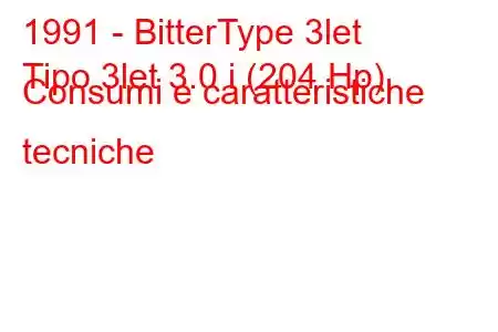 1991 - BitterType 3let
Tipo 3let 3.0 i (204 Hp) Consumi e caratteristiche tecniche