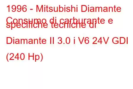 1996 - Mitsubishi Diamante
Consumo di carburante e specifiche tecniche di Diamante II 3.0 i V6 24V GDI (240 Hp)