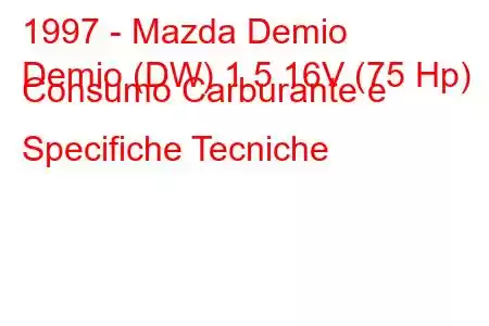 1997 - Mazda Demio
Demio (DW) 1.5 16V (75 Hp) Consumo Carburante e Specifiche Tecniche