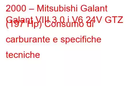 2000 – Mitsubishi Galant
Galant VIII 3.0 i V6 24V GTZ (197 Hp) Consumo di carburante e specifiche tecniche