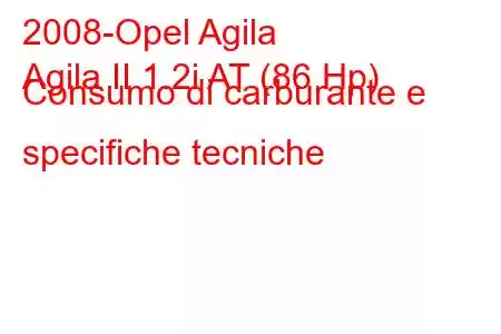 2008-Opel Agila
Agila II 1.2i AT (86 Hp) Consumo di carburante e specifiche tecniche