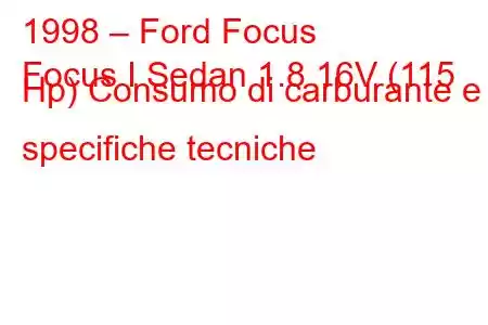 1998 – Ford Focus
Focus I Sedan 1.8 16V (115 Hp) Consumo di carburante e specifiche tecniche