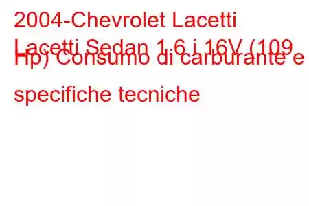 2004-Chevrolet Lacetti
Lacetti Sedan 1.6 i 16V (109 Hp) Consumo di carburante e specifiche tecniche