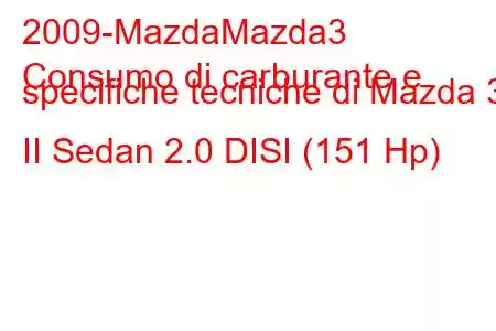 2009-MazdaMazda3
Consumo di carburante e specifiche tecniche di Mazda 3 II Sedan 2.0 DISI (151 Hp)