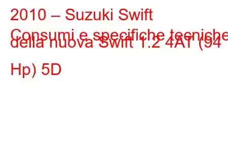 2010 – Suzuki Swift
Consumi e specifiche tecniche della nuova Swift 1.2 4AT (94 Hp) 5D