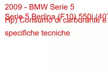 2009 - BMW Serie 5
Serie 5 Berlina (F10) 550i (407 Hp) Consumo di carburante e specifiche tecniche