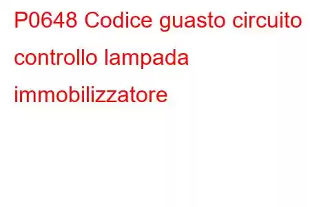 P0648 Codice guasto circuito controllo lampada immobilizzatore