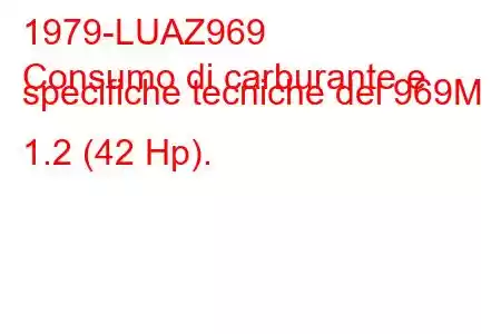 1979-LUAZ969
Consumo di carburante e specifiche tecniche del 969М 1.2 (42 Hp).