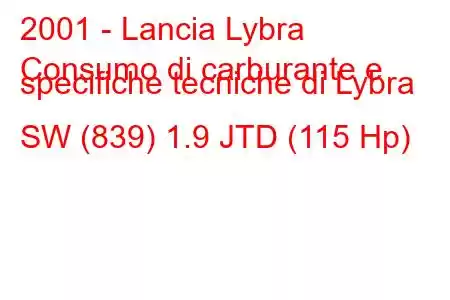 2001 - Lancia Lybra
Consumo di carburante e specifiche tecniche di Lybra SW (839) 1.9 JTD (115 Hp)