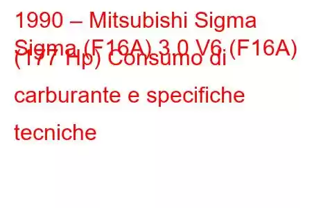 1990 – Mitsubishi Sigma
Sigma (F16A) 3.0 V6 (F16A) (177 Hp) Consumo di carburante e specifiche tecniche