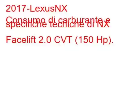 2017-LexusNX
Consumo di carburante e specifiche tecniche di NX Facelift 2.0 CVT (150 Hp).