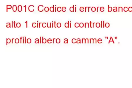 P001C Codice di errore banco alto 1 circuito di controllo profilo albero a camme 