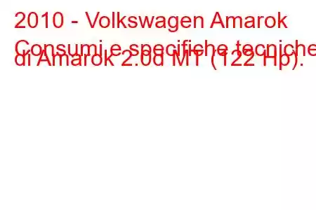 2010 - Volkswagen Amarok
Consumi e specifiche tecniche di Amarok 2.0d MT (122 Hp).