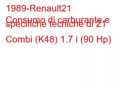 1989-Renault21
Consumo di carburante e specifiche tecniche di 21 Combi (K48) 1.7 i (90 Hp)