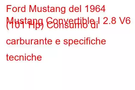 Ford Mustang del 1964
Mustang Convertible I 2.8 V6 (101 Hp) Consumo di carburante e specifiche tecniche