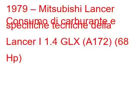 1979 – Mitsubishi Lancer
Consumo di carburante e specifiche tecniche della Lancer I 1.4 GLX (A172) (68 Hp)