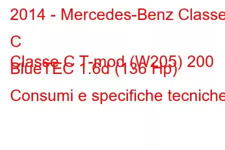 2014 - Mercedes-Benz Classe C
Classe C T-mod (W205) 200 BlueTEC 1.6d (136 Hp) Consumi e specifiche tecniche